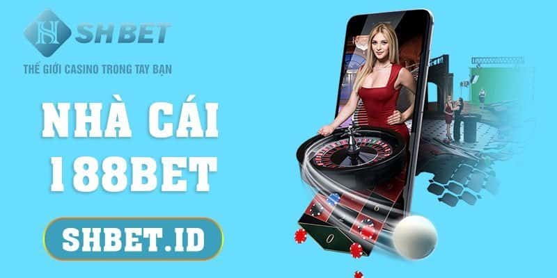 Nhà cái 188BET và những thông tin quan trọng anh em nên biết 17 SHBET_Nhà cái 188BET và những thông tin quan trọng anh em nên biết